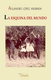 Alejandro López Andrada: La esquina del mundo